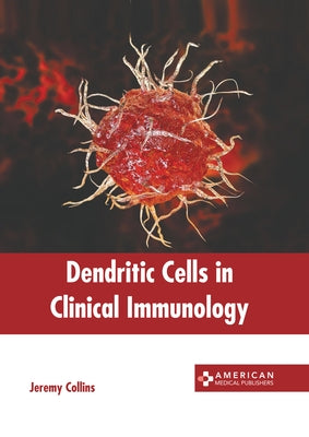 Dendritic Cells in Clinical Immunology by Collins, Jeremy