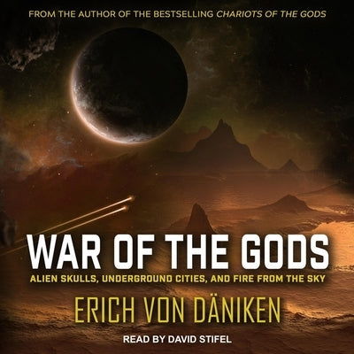 War of the Gods: Alien Skulls, Underground Cities, and Fire from the Sky by Däniken, Erich Von