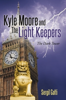 Kyle Moore and the Light Keepers: The Dark Tower by Gatti, Sergil