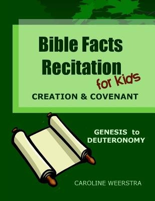 Bible Facts Recitation for Kids: Creation & Covenant (Genesis to Deuteronomy) by Weerstra, Caroline