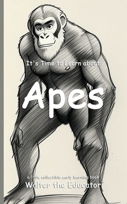 It's Time to Learn about Apes by Walter the Educator