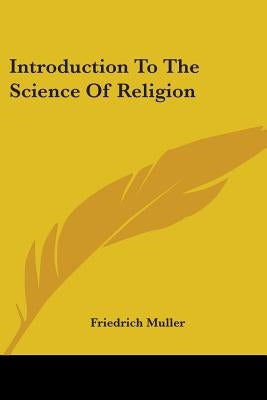 Introduction To The Science Of Religion by Muller, Friedrich