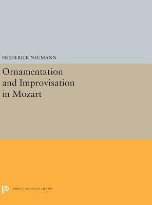 Ornamentation and Improvisation in Mozart by Neumann, Frederick