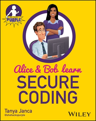 Alice and Bob Learn Secure Coding by Janca, Tanya