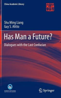 Has Man a Future?: Dialogues with the Last Confucian by Liang, Shu Ming