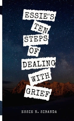 Essie's Ten Steps of Dealing with Grief by Sibanda, Essie N.