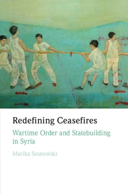 Redefining Ceasefires by Sosnowski, Marika