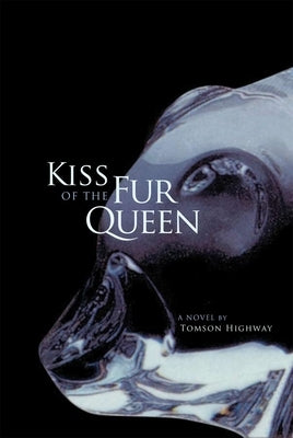 Kiss of the Fur Queen: A Novelvolume 34 by Highway, Tomson