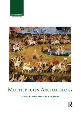 Multispecies Archaeology by Pilaar Birch, Suzanne