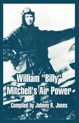 William Billy Mitchell's Air Power by Jones, Johnny R.