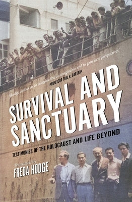Survival and Sanctuary: Testimonies of the Holocaust and Life Beyond by Hodge, Freda