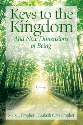Keys to the Kindgom and New Dimensions of Being by Prophet, Mark L.