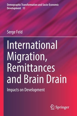 International Migration, Remittances and Brain Drain: Impacts on Development by Feld, Serge