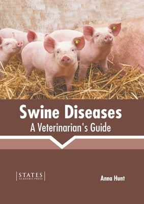 Swine Diseases: A Veterinarian's Guide by Hunt, Anna