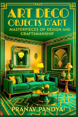 Art Deco Objects d'Art - Masterpieces of Design and Craftsmanship by Pandya, Pranav