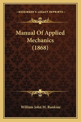 Manual Of Applied Mechanics (1868) by Rankine, William John M.