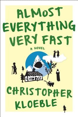 Almost Everything Very Fast by Kloeble, Christopher