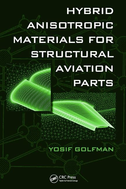 Hybrid Anisotropic Materials for Structural Aviation Parts by Golfman, Yosif