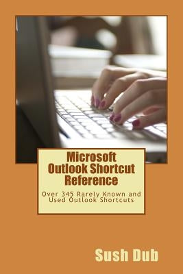 Microsoft Outlook Shortcut Reference Card: Over 345 Rarely Known and Used Outlook Shortcuts by Publications, Tiny