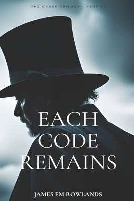 Each Code Remains by Rowlands, James Em