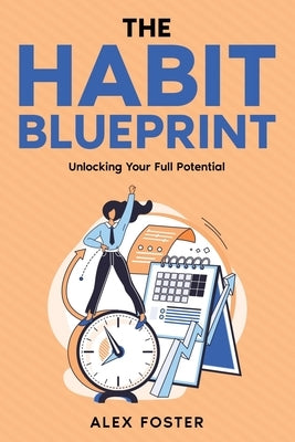 The Habit Blueprint: Unlocking Your Full Potential by Foster, Alex
