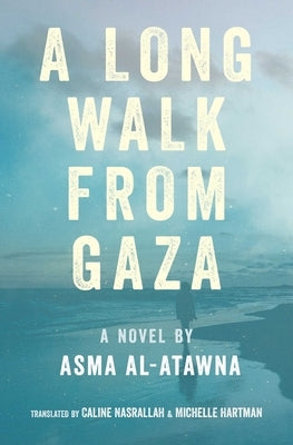 A Long Walk from Gaza by Al-Atawna, Asma