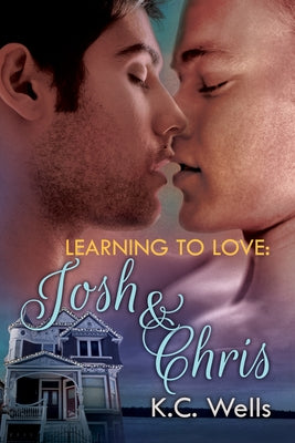 Learning to Love: Josh & Chris by Wells, K. C.