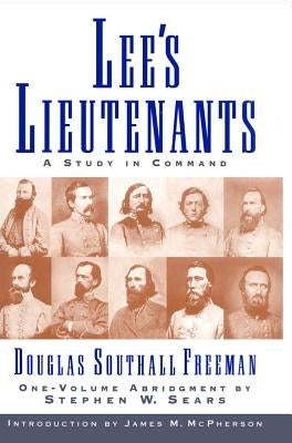 Lees Lieutenants 3 Volume Abridged: A Study in Command by Sears, Stephen W.