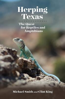 Herping Texas: The Quest for Reptiles and Amphibians by Smith, Michael A.