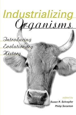 Industrializing Organisms: Introducing Evolutionary History by Schrepfer, Susan