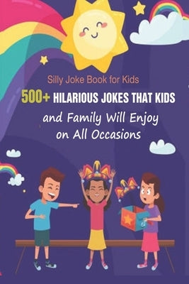 Silly Joke Book for Kids: 500+ Hilarious Jokes That Kids and Family Will Enjoy on All Occasions by Krieg, Paul