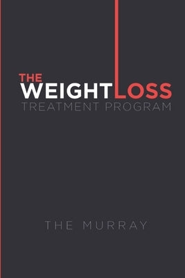 The Weight Loss Treatment Program: An exciting look into the life of an average person with weight loss aspirations. by Murray, The