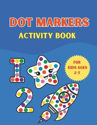 Dot Markers Activity Book For Kids Ages 2-5: Fun Coloring For Kids by Press, Nowie Bear