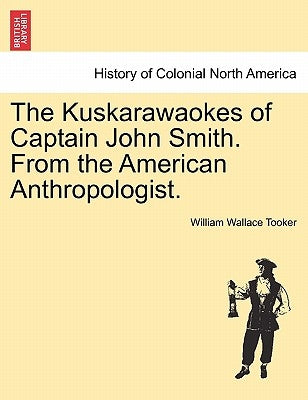 The Kuskarawaokes of Captain John Smith. from the American Anthropologist. by Tooker, William Wallace