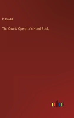 The Quartz Operator's Hand-Book by Randall, P.