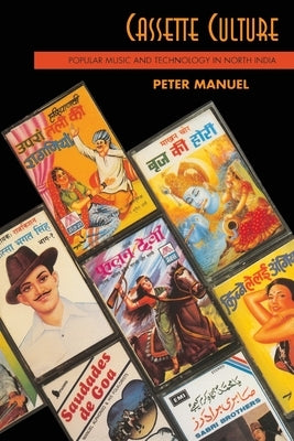 Cassette Culture: Popular Music and Technology in North India by Manuel, Peter