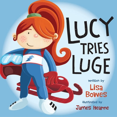 Lucy Tries Luge by Bowes, Lisa