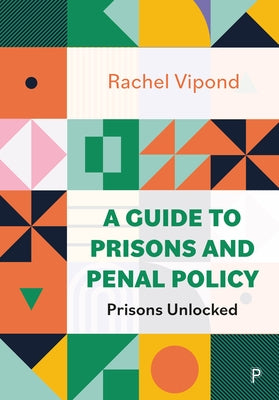 A Guide to Prisons and Penal Policy: Prisons Unlocked by Vipond, Rachel