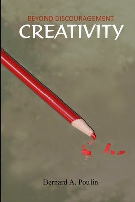 Beyond Discouragement - Creativity by Poulin, Bernard