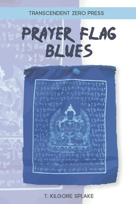 Prayer Flag Blues by Splake, T. Kilgore