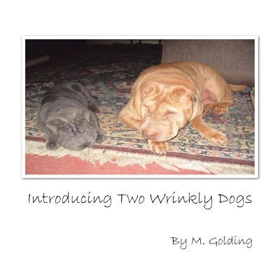 Introducing Two Wrinkly Dogs by M. Golding