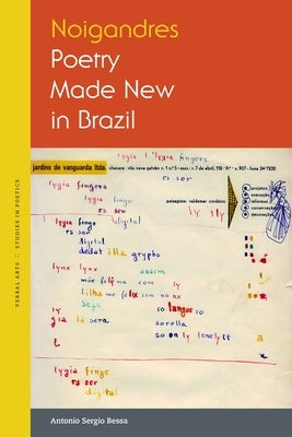 Noigandres: Poetry Made New in Brazil by Bessa, Antonio Sergio