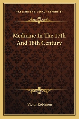 Medicine in the 17th and 18th Century by Robinson, Victor