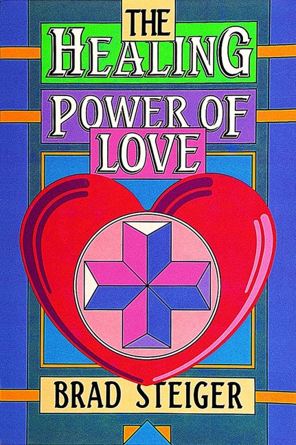 The Healing Power of Love by Steiger, Brad