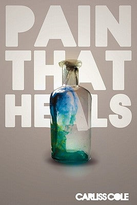 Pain That Heals by Cole, Carlis