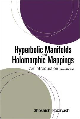 Hyperbolic Manifolds and Holomorphic Mappings: An Introduction (Second Edition) by Kobayashi, Shoshichi