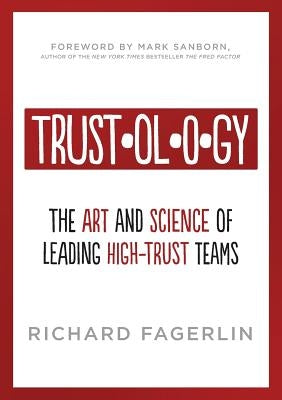 Trustology: The Art and Science of Leading High-Trust Teams by Fagerlin, Richard