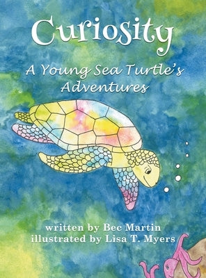 Curiosity: A Young Sea Turtle's Adventures by Martin, Bec