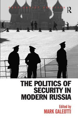 The Politics of Security in Modern Russia by Galeotti, Mark