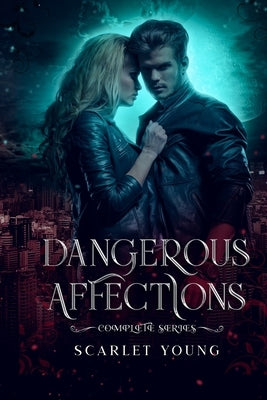 Dangerous Affections: The Complete Series by Young, Scarlet